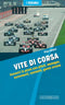 Vite di corsa:: Incontri in pista con piloti, manager, astronauti, cantanti, gente strana