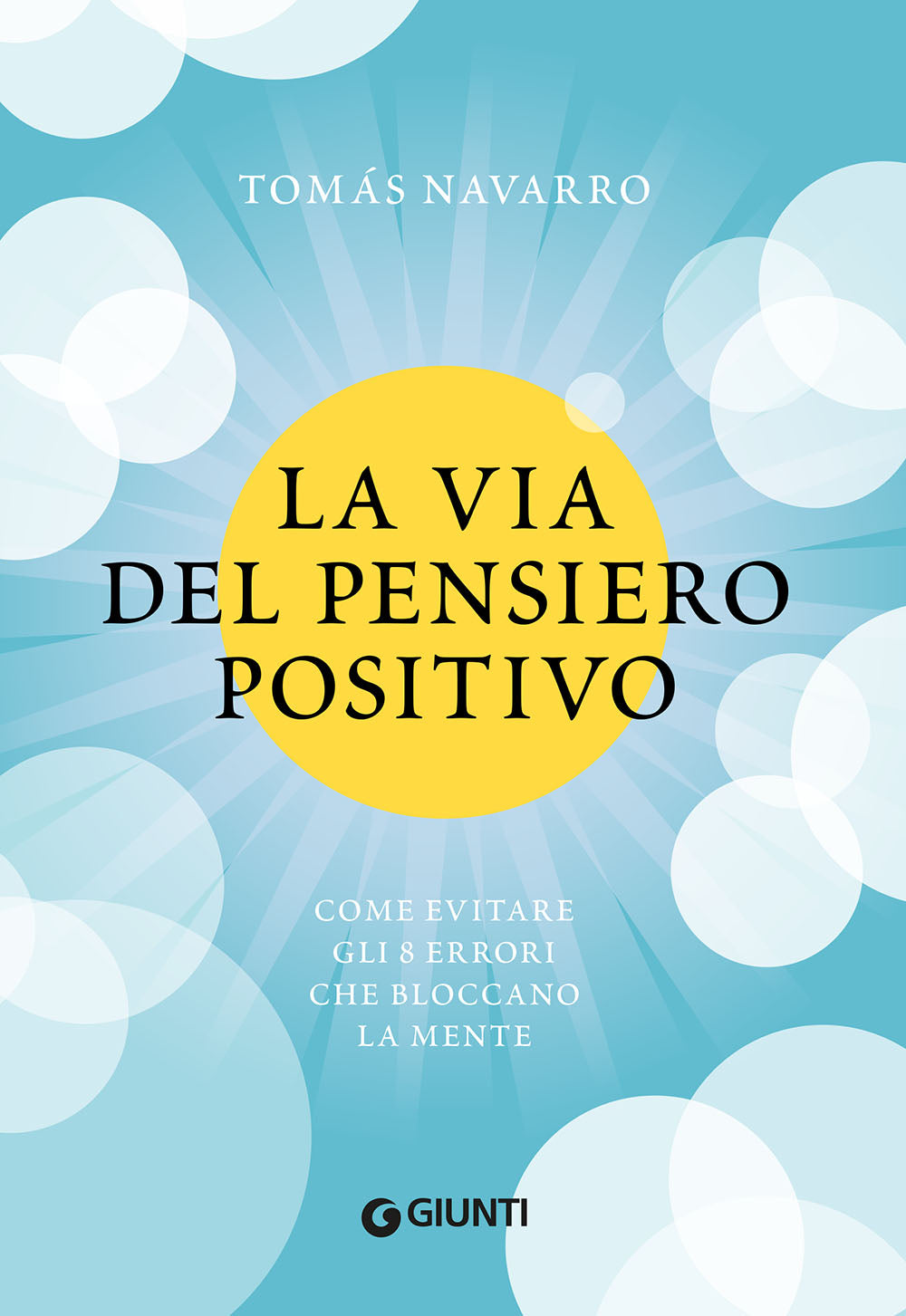 La via del pensiero positivo::Come evitare gli 8 errori che bloccano la mente