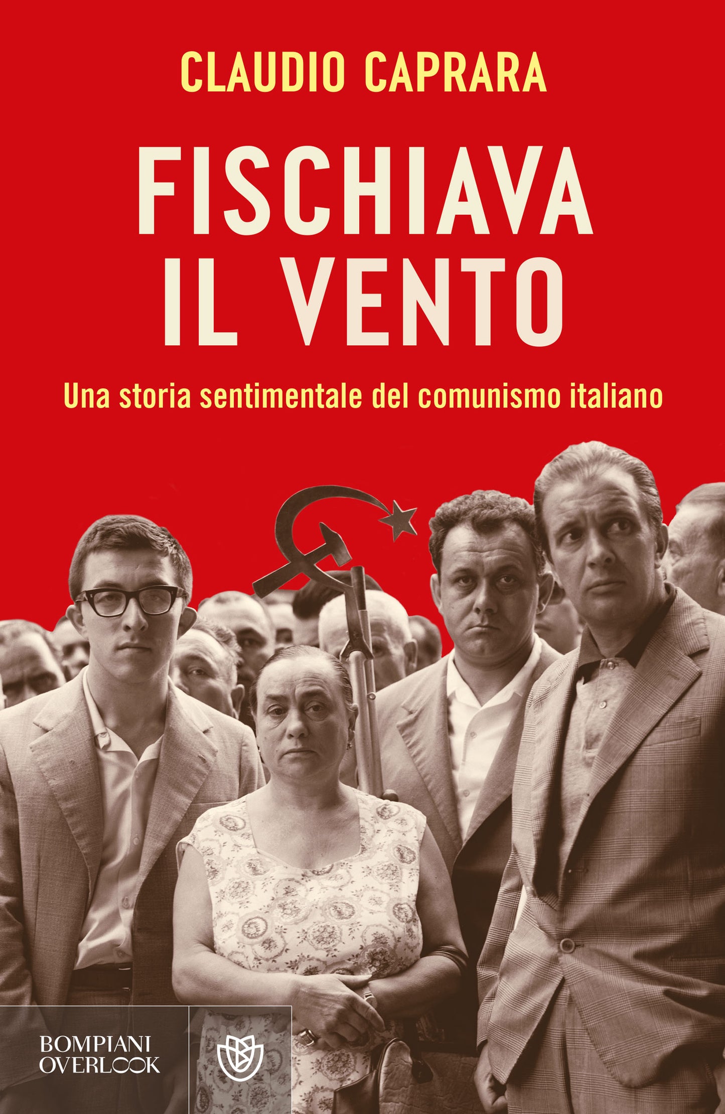 Fischiava il vento::Una storia sentimentale del comunismo italiano
