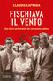 Fischiava il vento::Una storia sentimentale del comunismo italiano