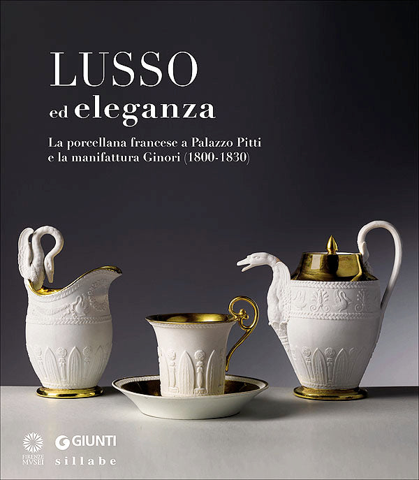 Lusso ed eleganza::La porcellana francese a Palazzo Pitti e la manifattura Ginori (1800-1830)