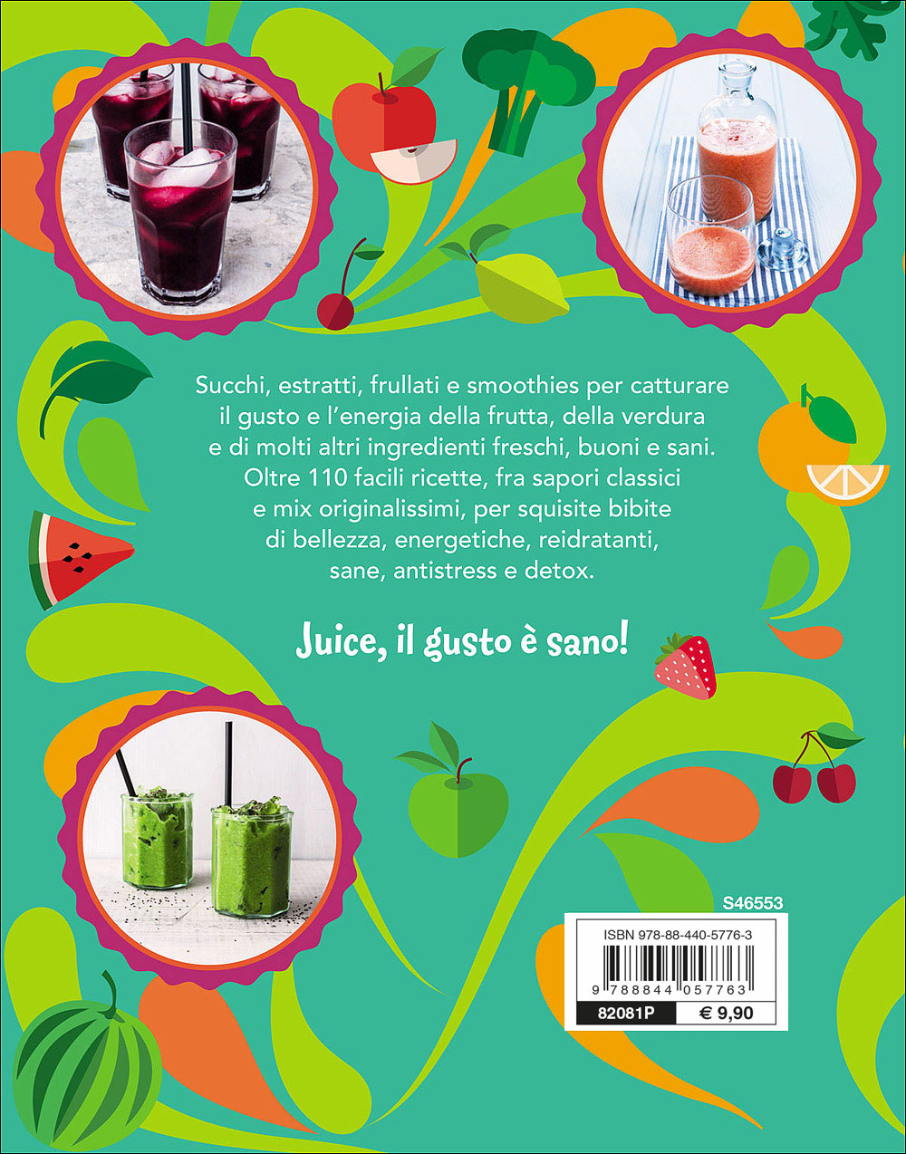 Juice ::Succhi, frullati e smoothies a tutto gusto e benessere - Oltre 110 ricette