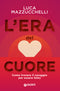 L'era del cuore::Come trovare il coraggio per essere felici