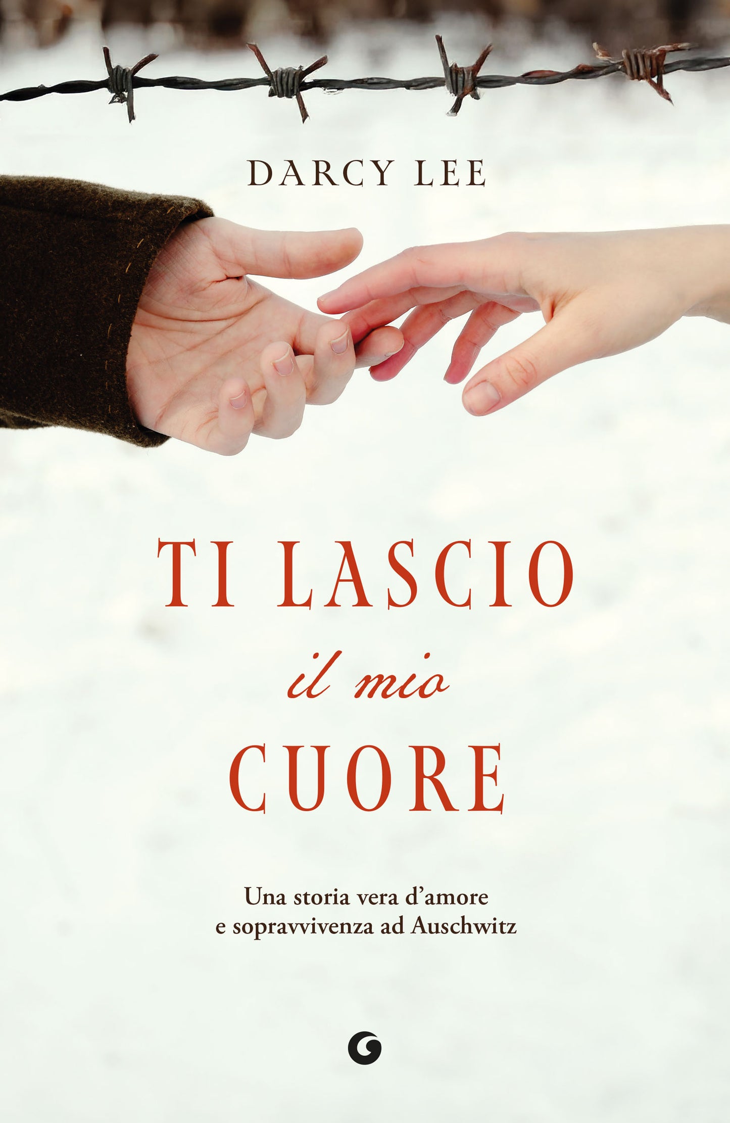 Ti lascio il mio cuore::Una storia d'amore e sopravvivenza ad Auschwitz