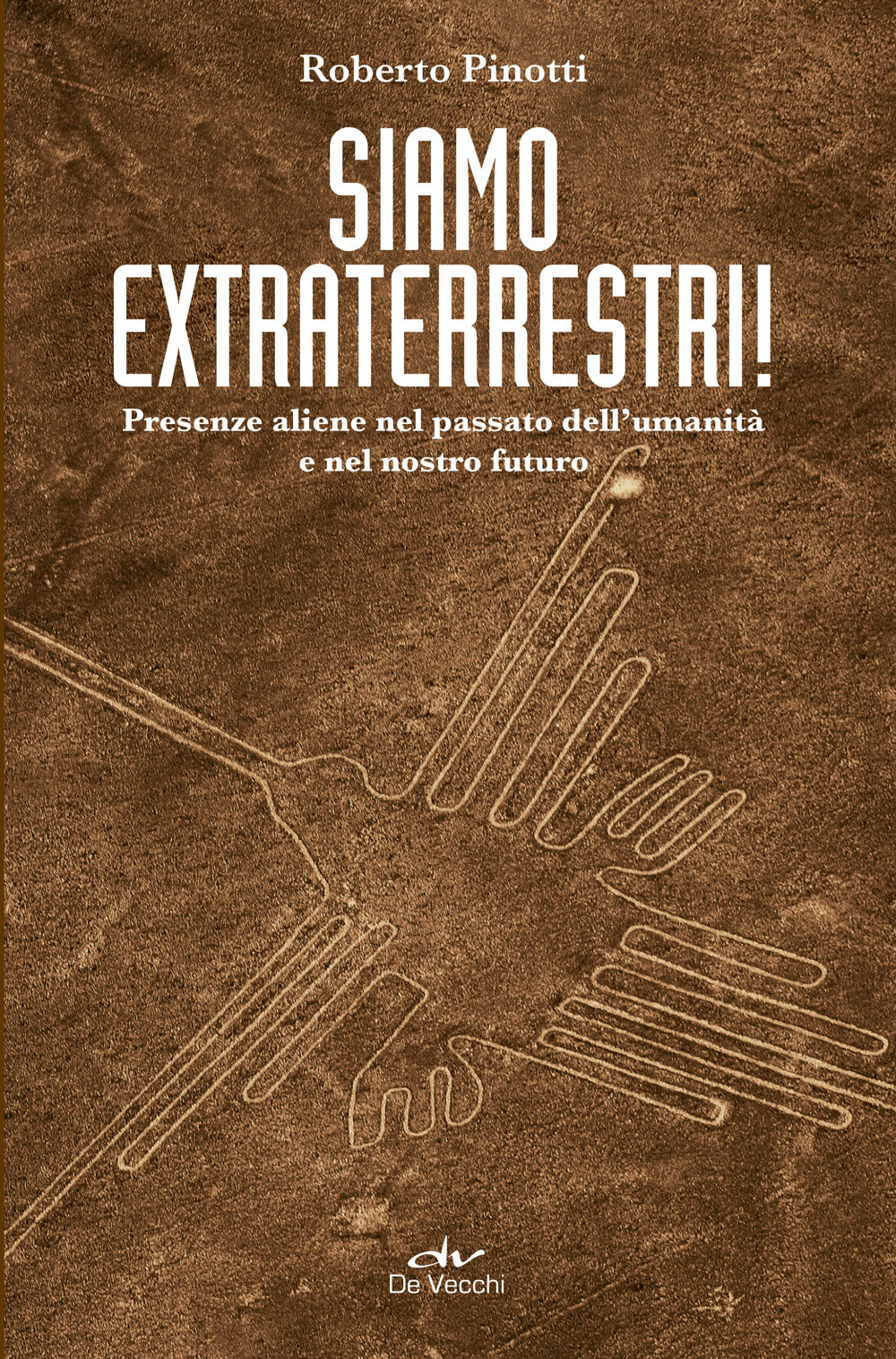 Siamo extraterrestri!::Presenze aliene nel passato dell'umanità e nel nostro futuro