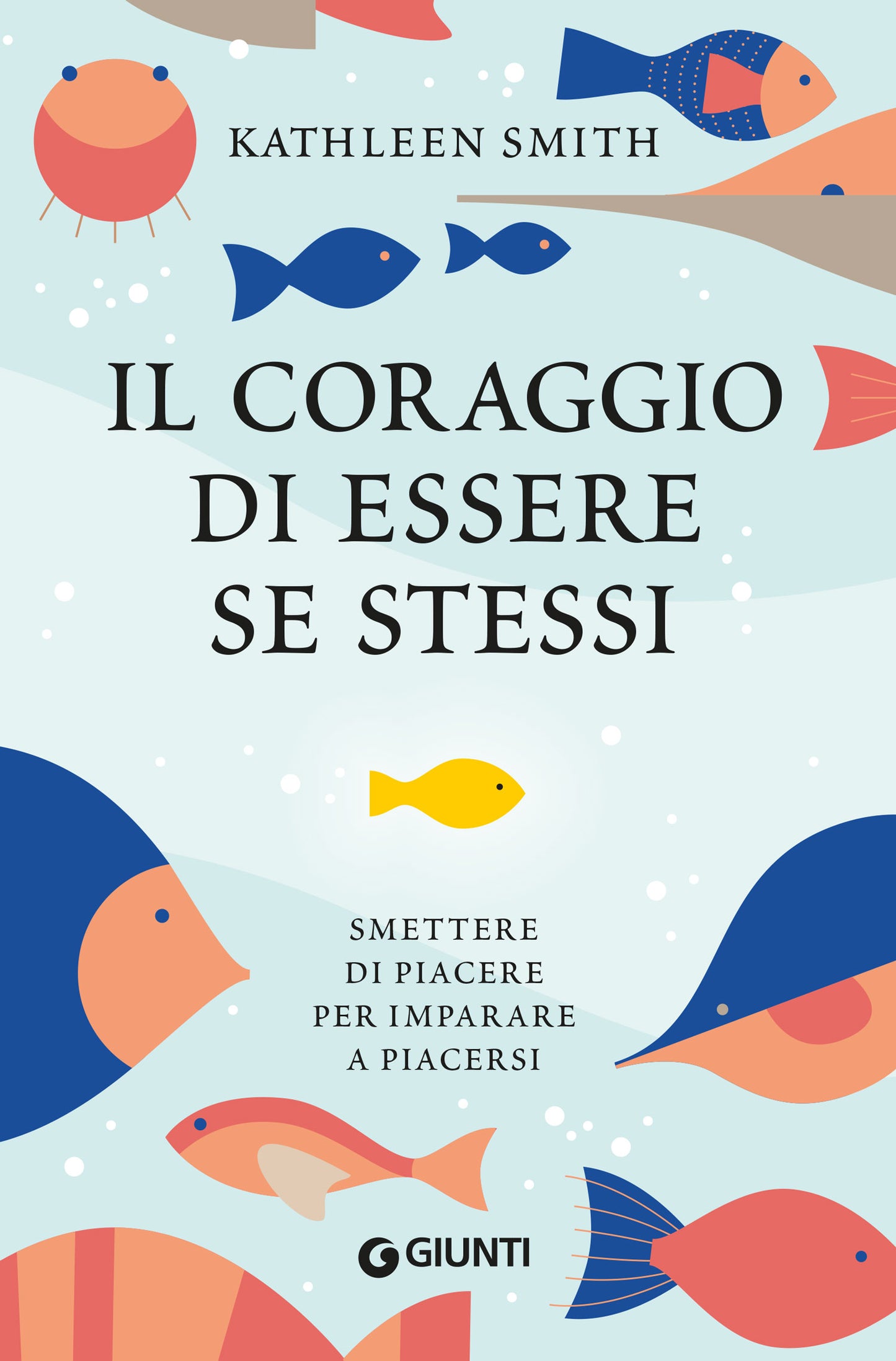 Il coraggio di essere se stessi::Smettere di piacere per imparare a piacersi