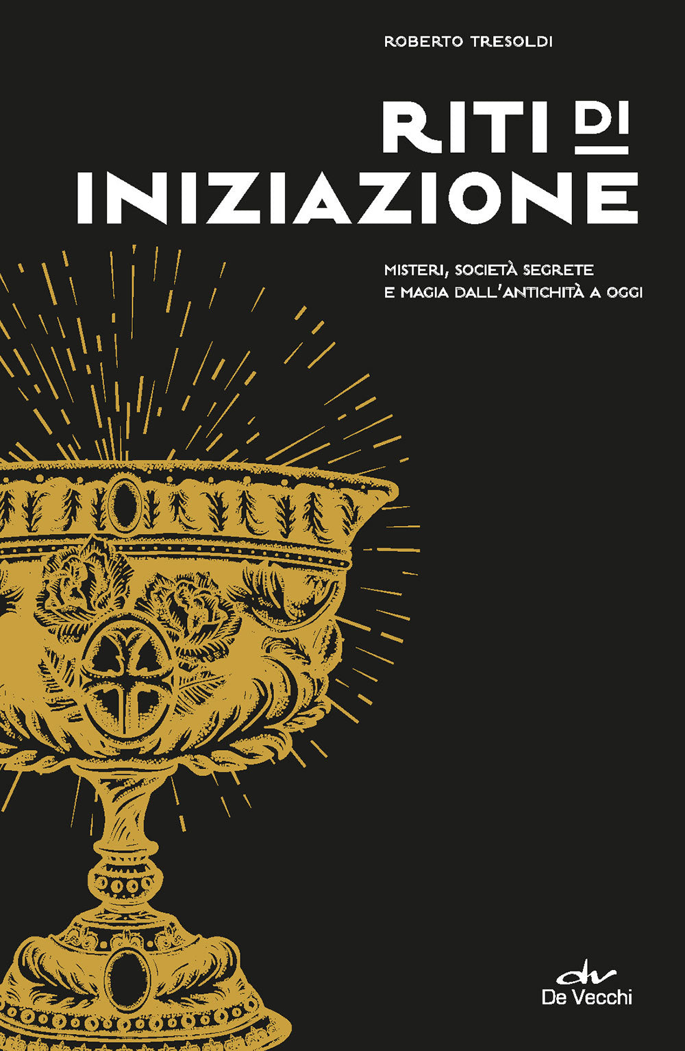 Riti di iniziazione::Misteri, società segrete e magia dall'antichità a oggi