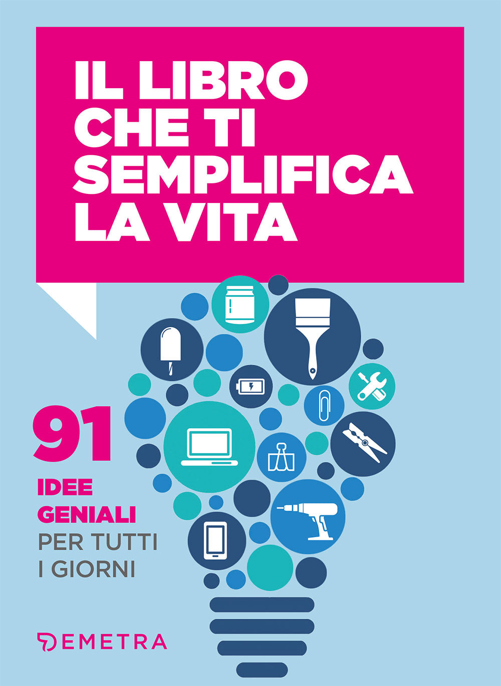 Il libro che ti semplifica la vita ::91 idee geniali per tutti i giorni