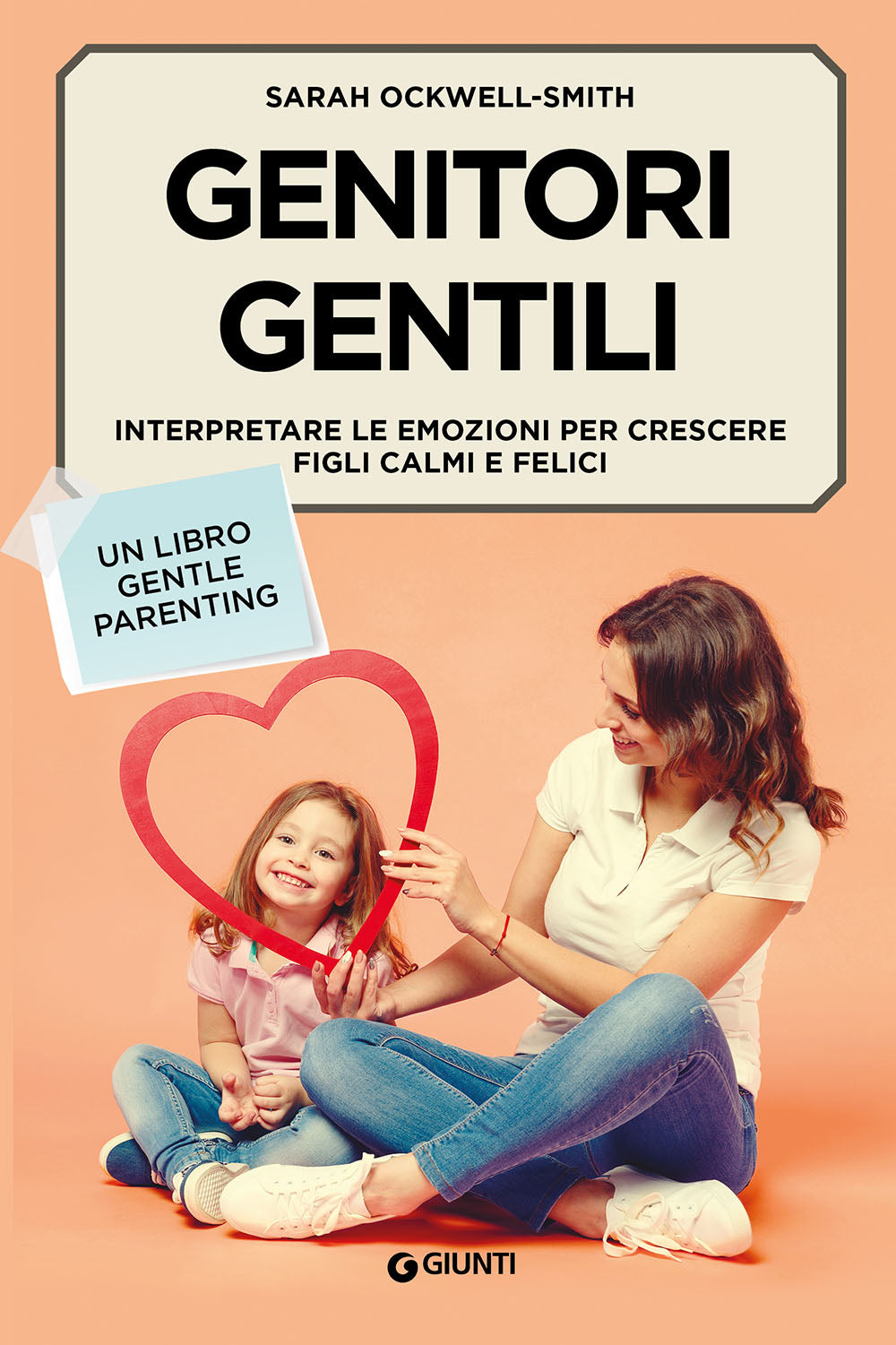 Genitori gentili::Interpretare le emozioni per crescere figli calmi e felici