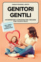 Genitori gentili::Interpretare le emozioni per crescere figli calmi e felici