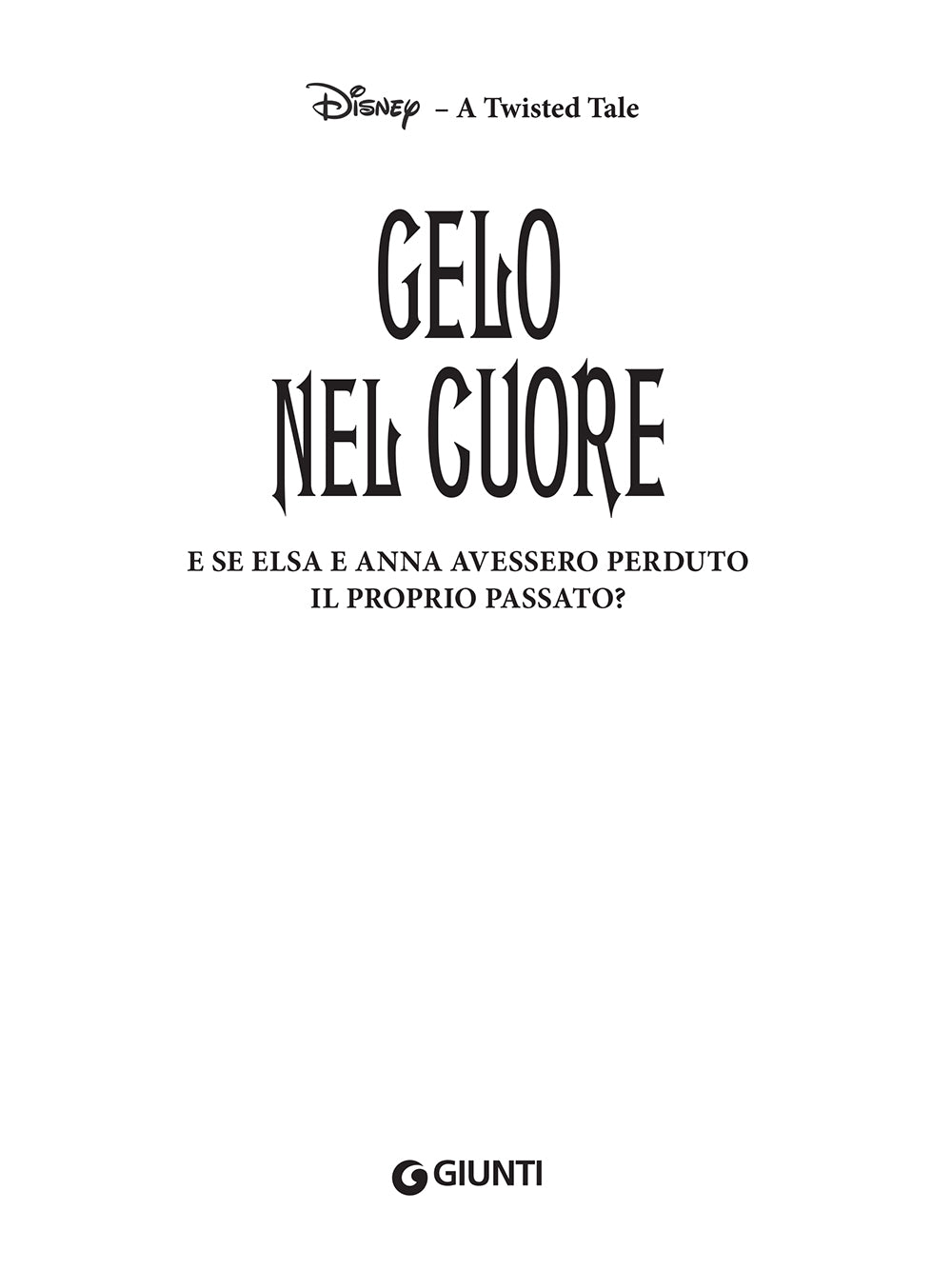 Gelo nel cuore - Disney A twisted tale::E se Elsa e Anna avessero perduto il proprio passato?