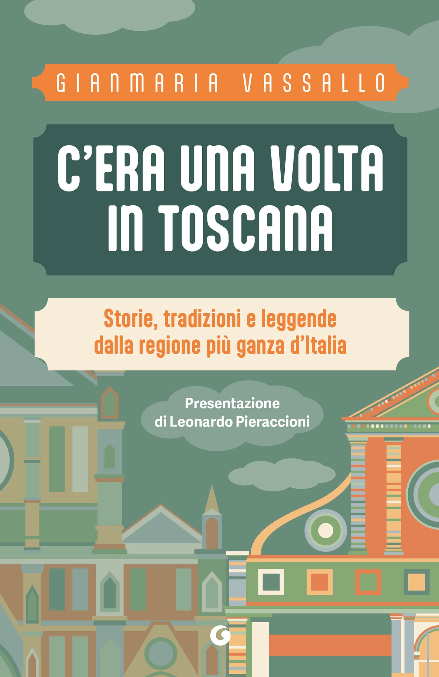C'era una volta in Toscana::Storie, tradizioni e leggende dalla regione più ganza d'Italia