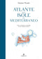 Atlante delle isole del Mediterraneo::Storie, navigazioni, arcipelaghi di uno scrittore marinaio