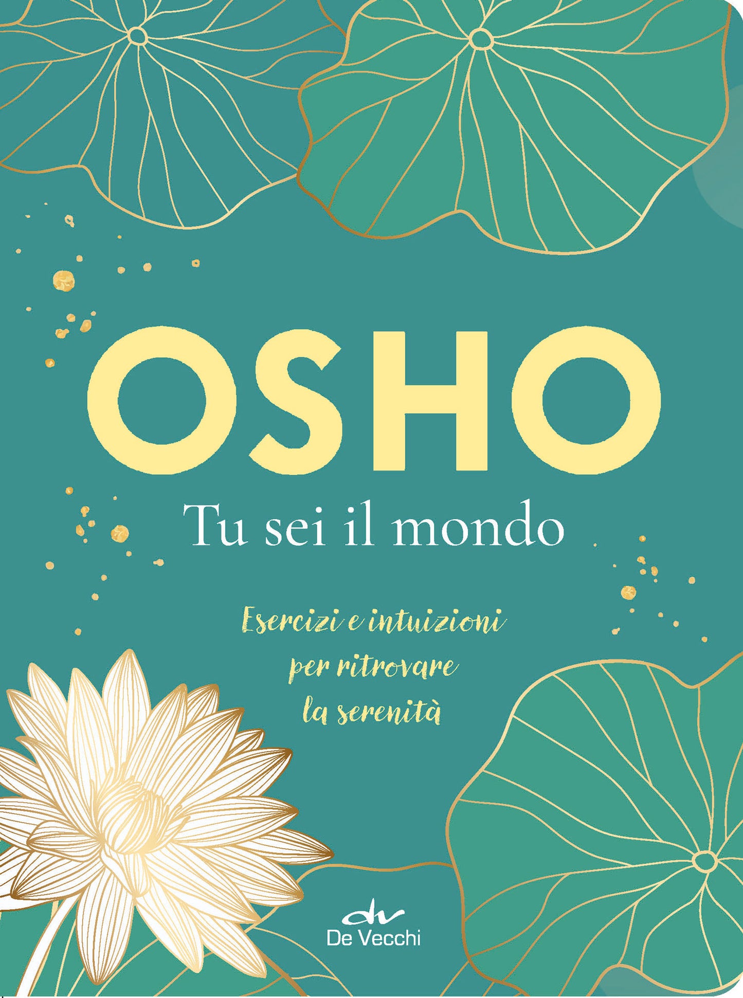 Osho. Tu sei il mondo::Esercizi e intuizioni per ritrovare la serenità