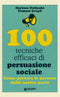 100 tecniche efficaci di persuasione sociale::Come portare le persone dalla nostra parte