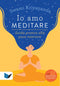 Io amo meditare::Guida pratica alla pace interiore - Con 11 meditazioni scaricabili