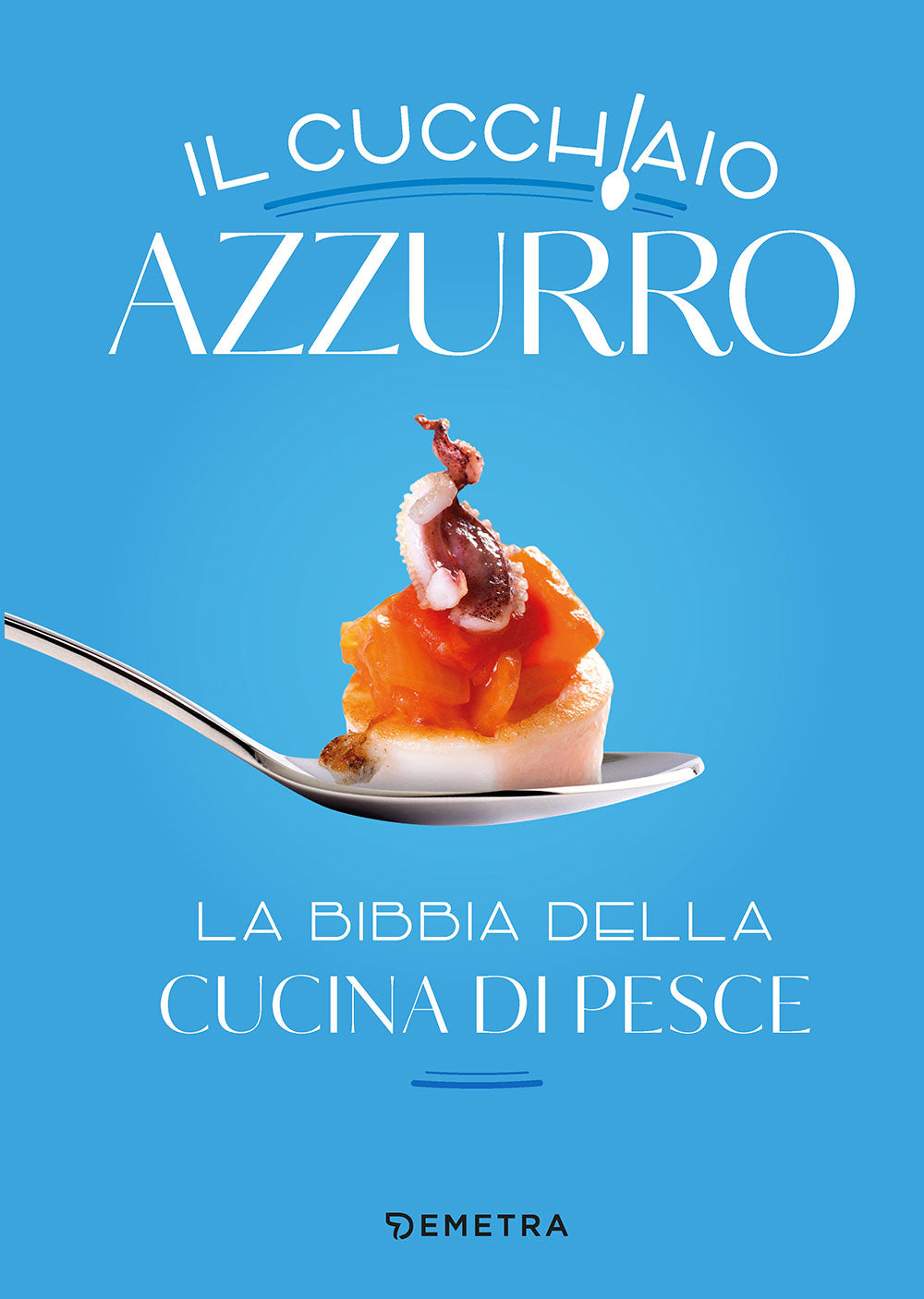 Il cucchiaio azzurro::La bibbia  della cucina di pesce