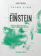 Think like. Pensa come Einstein::Entra nella mente di un genio e guarda il mondo con i suoi occhi