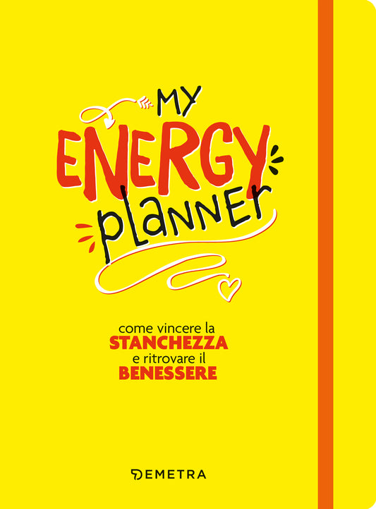 My energy planner::Come vincere la stanchezza e ritrovare il benessere