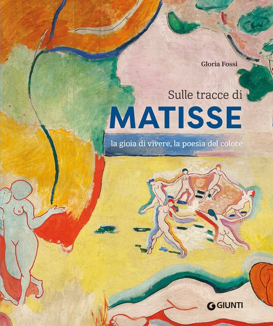 Sulle tracce di Matisse::La gioia di vivere, la poesia del colore