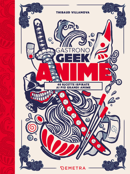 Gastronogeek Anime::40 ricette ispirate ai più grandi anime