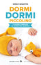 Dormi dormi piccolino::La guida completa al sonno del bambino