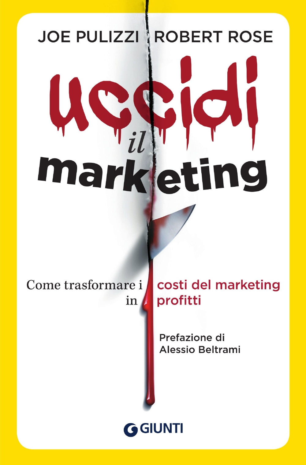 Uccidi il marketing::Come trasformare i costi del marketing in profitti