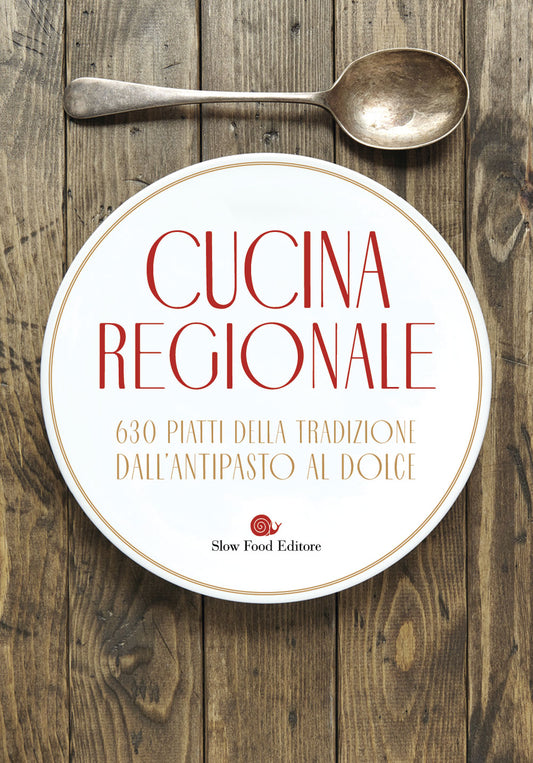 Cucina regionale::630 piatti della tradizione. Dall'antipasto al dolce