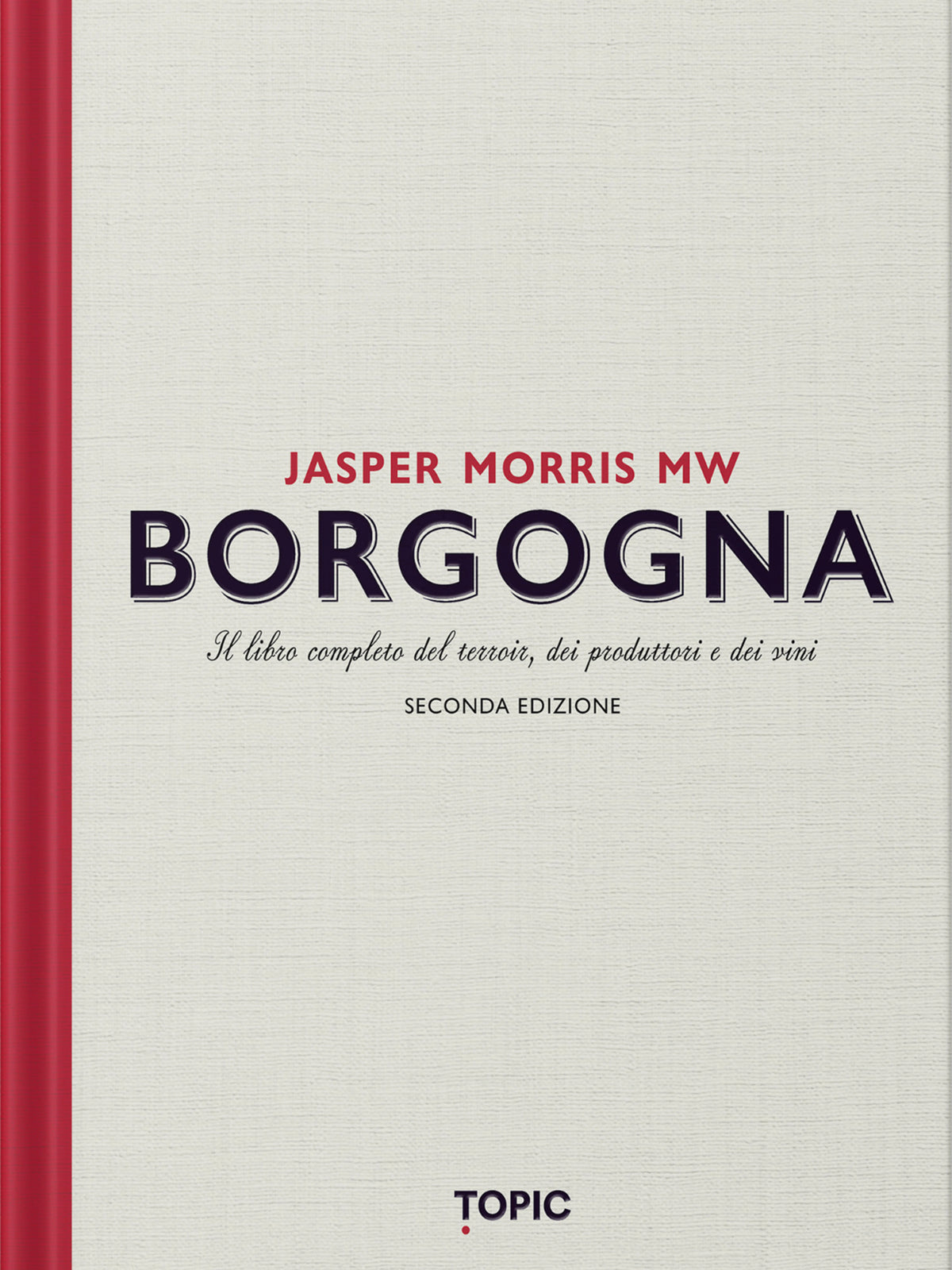 BORGOGNA::IL LIBRO COMPLETO DEL TERROIR, DEI PRODUTTORI E DEI VINI