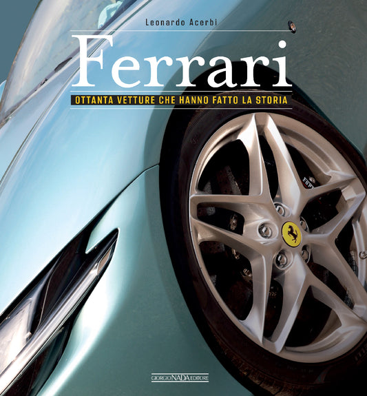 FERRARI Ottanta vetture che hanno fatto la storia - Nuova edizione aggiornata::Ottanta vetture che hanno fatto la storia - Nuova edizione aggiornata