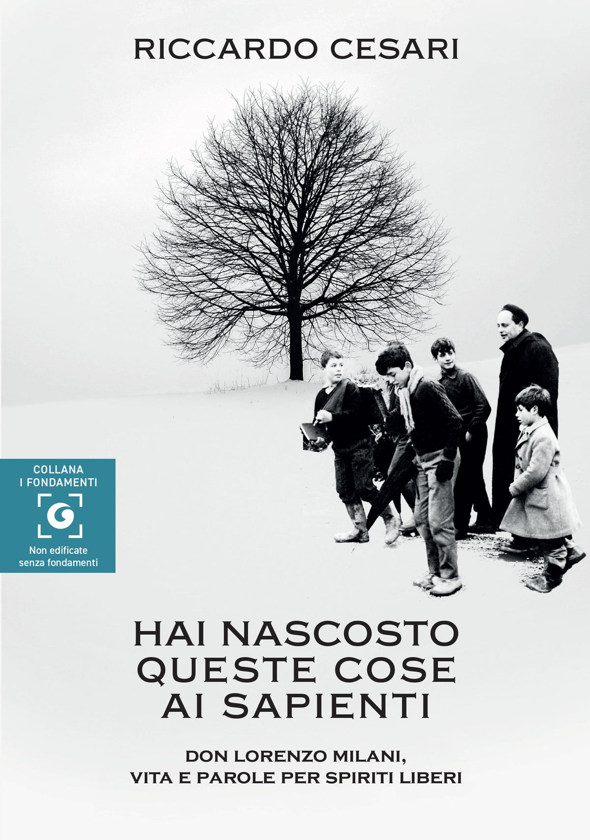 Hai nascosto queste cose ai sapienti::Don Lorenzo Milani, vita e parole per spiriti liberi
