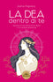 La Dea Dentro Di Te::Libera la tua energia femminile