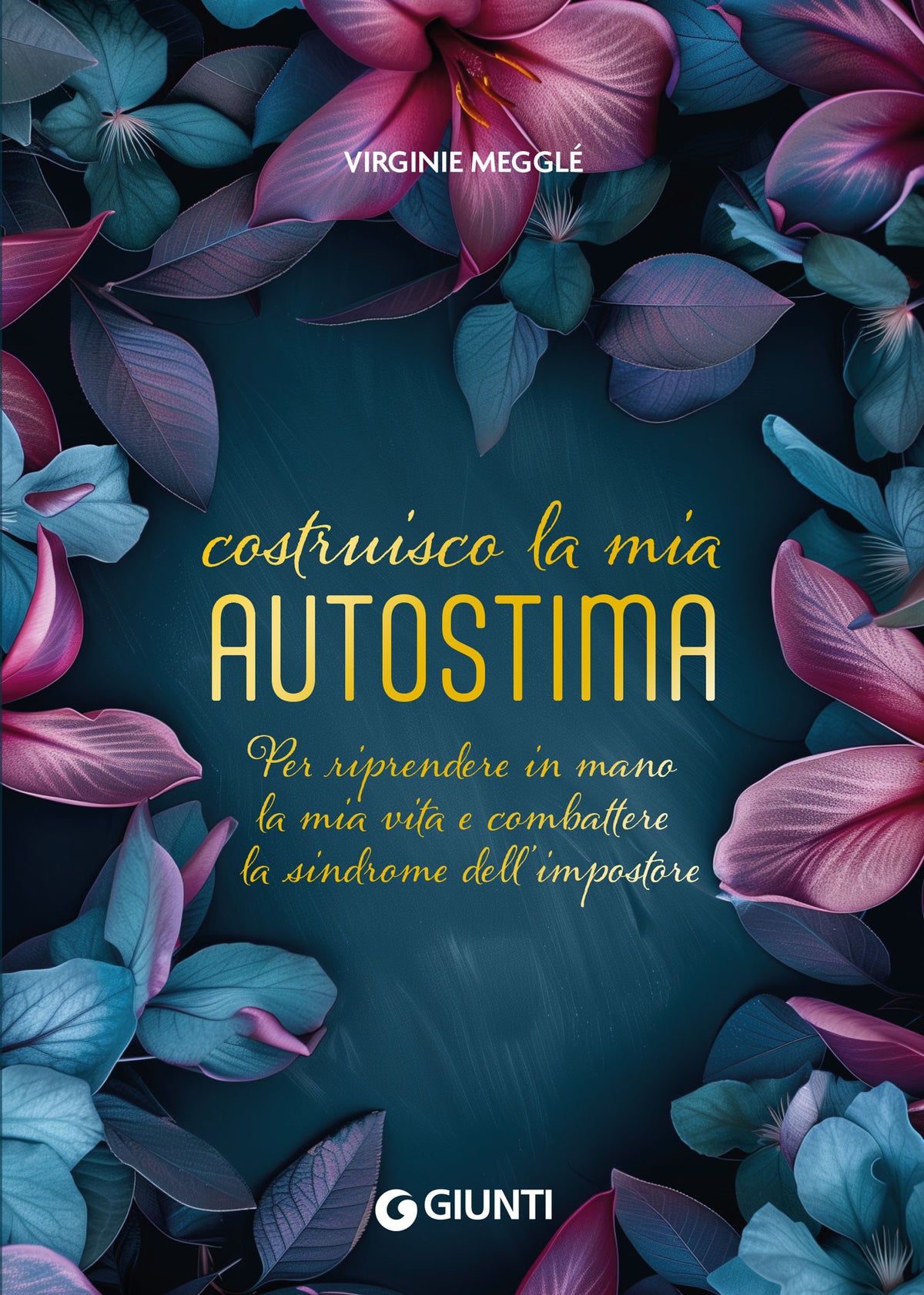 Costruisco la mia autostima::Per riprendere in mano la mia vita e combattere la sindrome dell’impostore