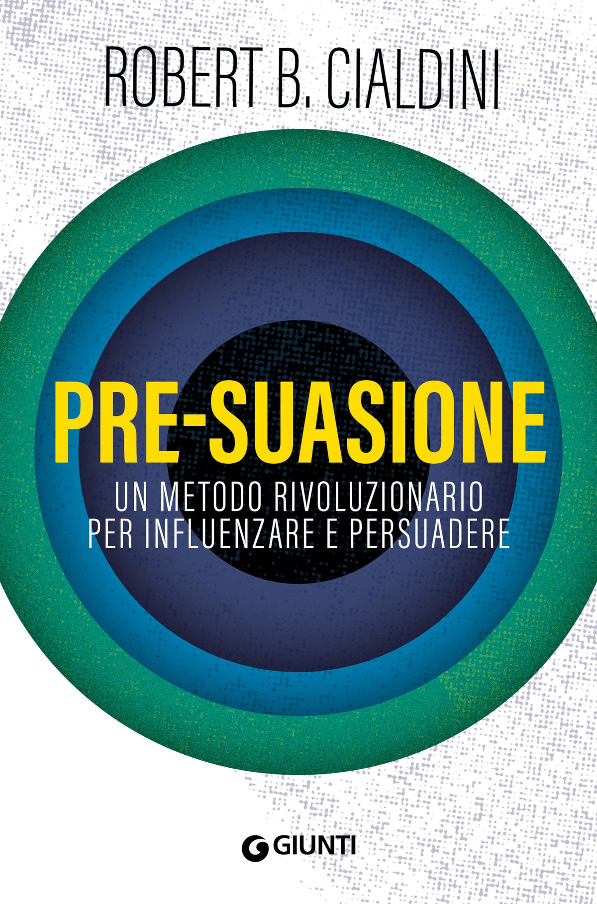 Pre-suasione::Un metodo rivoluzionario per influenzare e persuadere