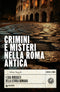 Crimini e misteri nella Roma antica::I casi irrisolti della storia romana