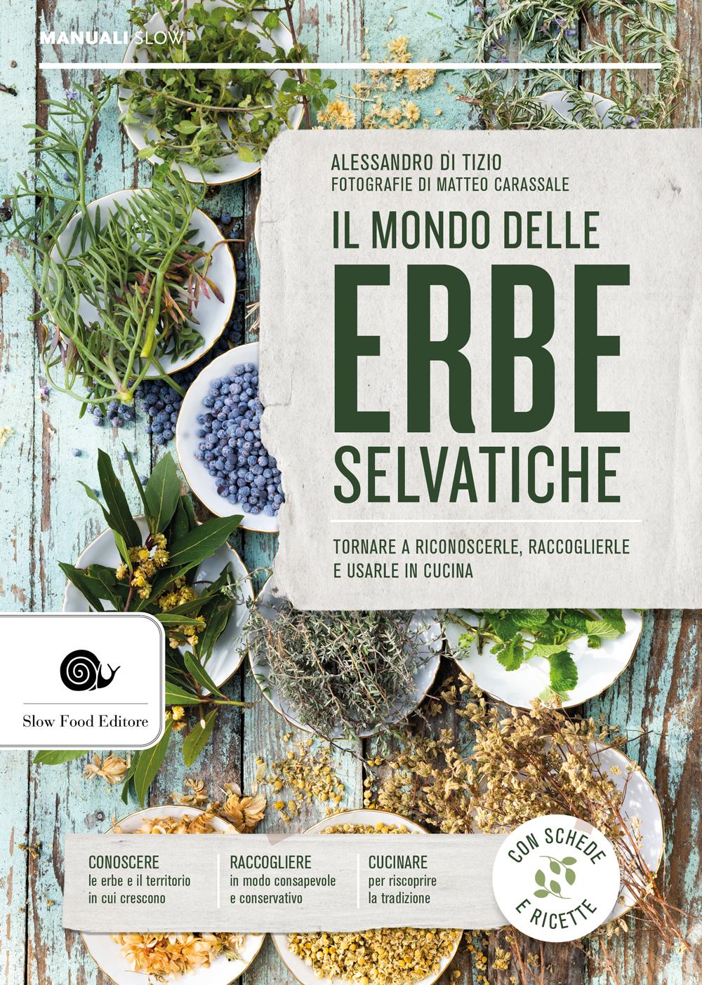 IL MONDO DELLE ERBE SELVATICHE::TORNARE A RICONOSCERLE, RACCOGLIERLE E USARLE IN CUCINA
