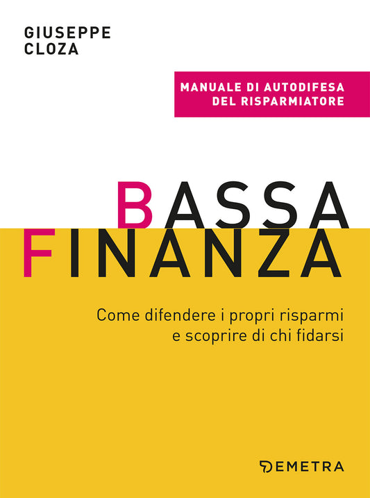 Bassa finanza: come difendere i propri risparmi e scoprire di chi fidarsi::Come difendere i propri risparmi e scoprire di chi fidarsi