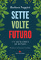 SETTE VOLTE FUTURO::UN'ALTRA IDEA DI MONDO