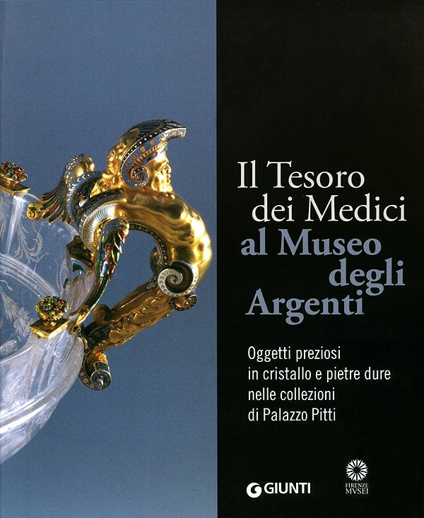 Il Tesoro dei Medici al Museo degli Argenti::Oggetti preziosi in cristallo e pietre dure nelle collezioni di Palazzo Pitti