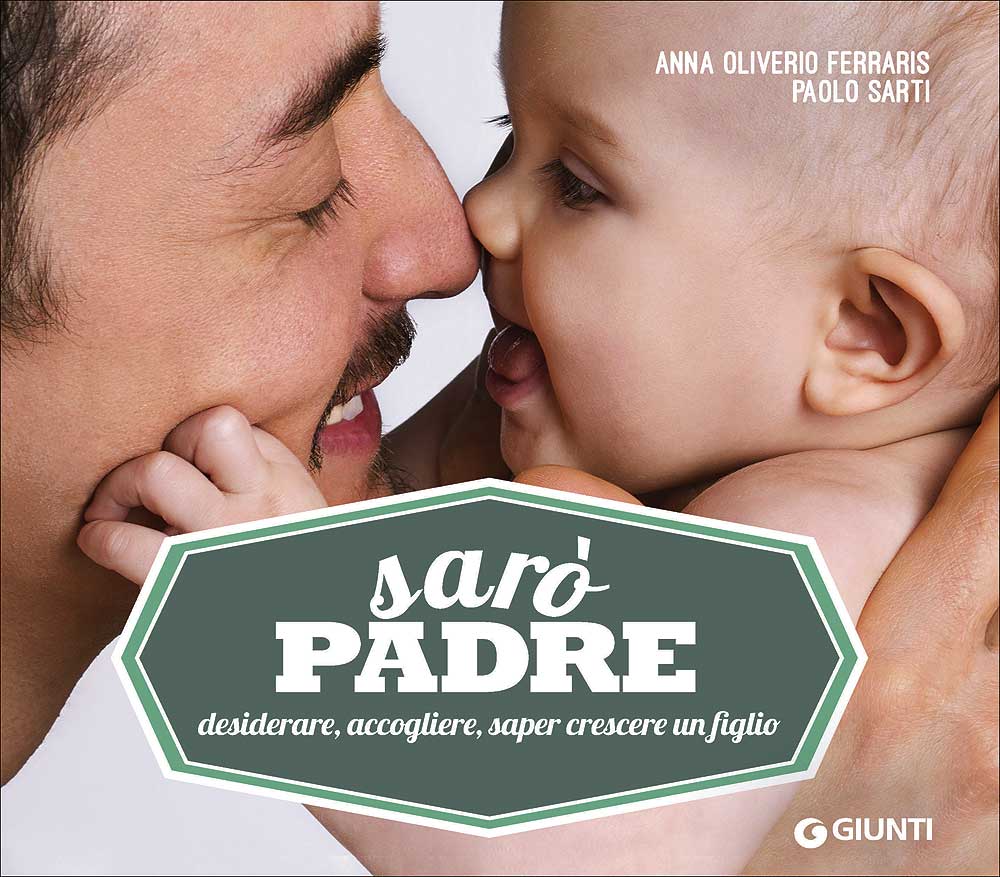 Sarò padre::Desiderare, accogliere, saper crescere un figlio
