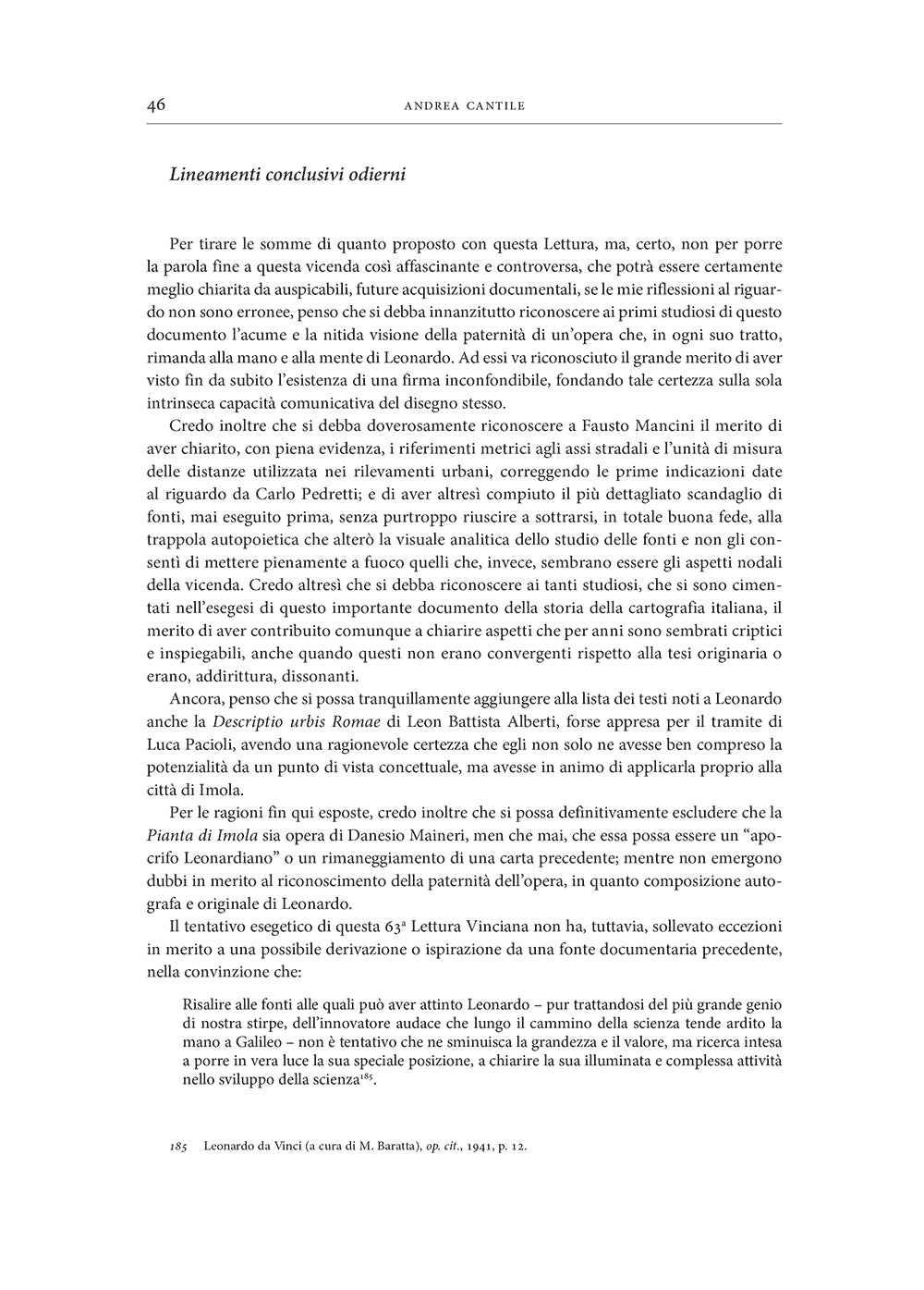 LXIII lettura vinciana::Leonardo e la Pianta di Imola: ipotesi e interpretazioni “Scorta sulle sommità e in su’ lati de’ colli le figure di terreni e le sue divisioni e nelle cose volte a te fale in propia forma” (Leonardo da Vinci, Manoscritto L, f. 21r