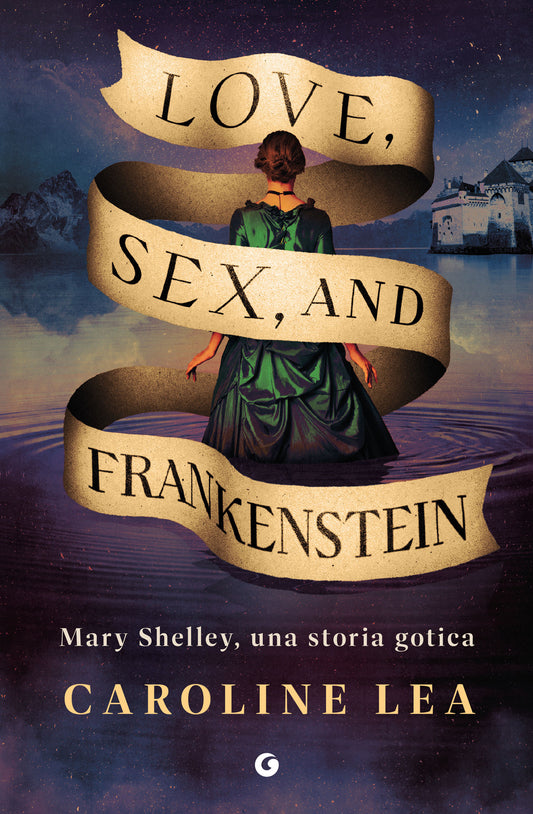 Love, Sex, and Frankenstein::Mary Shelley, una storia gotica