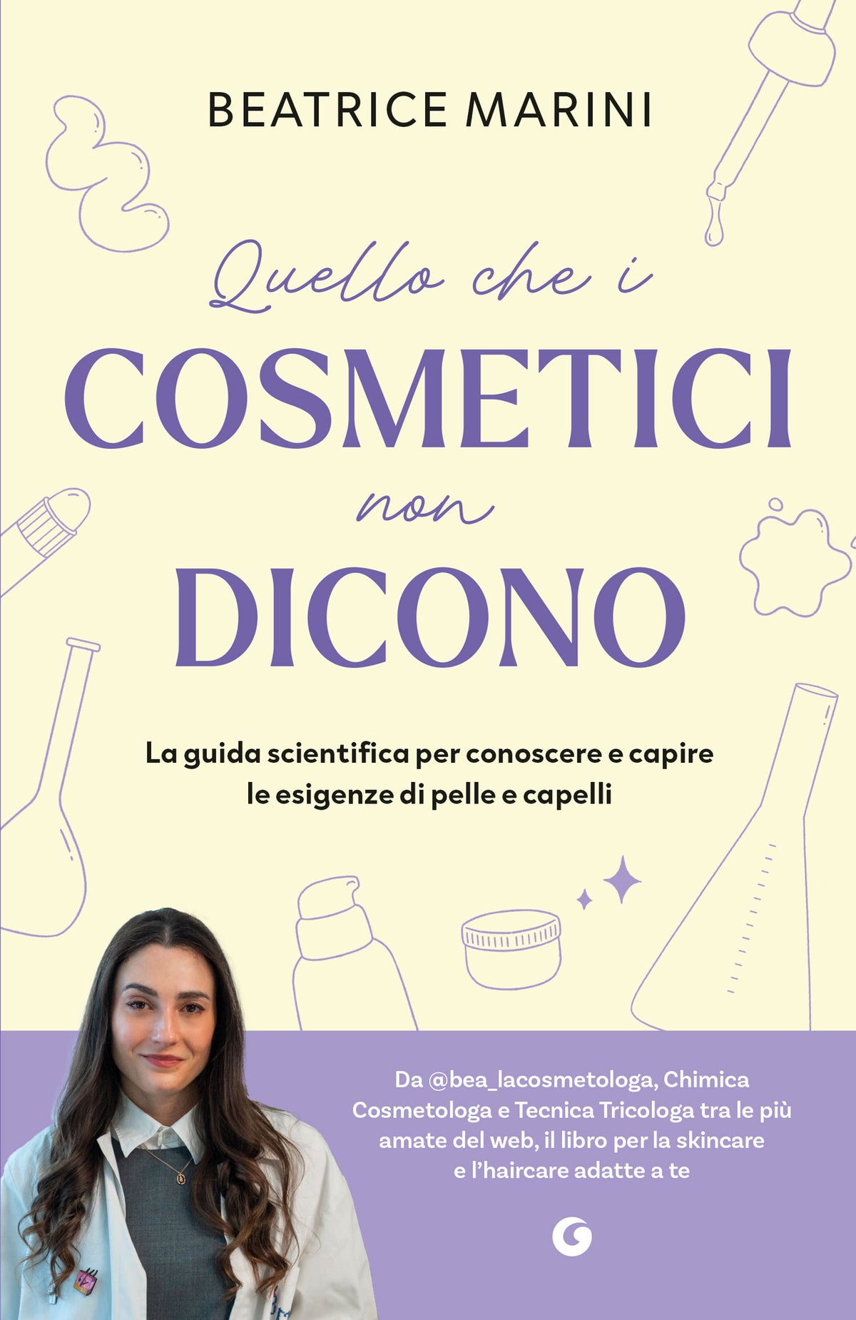 Quello che i cosmetici non dicono::La guida scientifica per conoscere e capire le esigenze di pelle e capelli