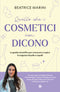 Quello che i cosmetici non dicono::La guida scientifica per conoscere e capire le esigenze di pelle e capelli