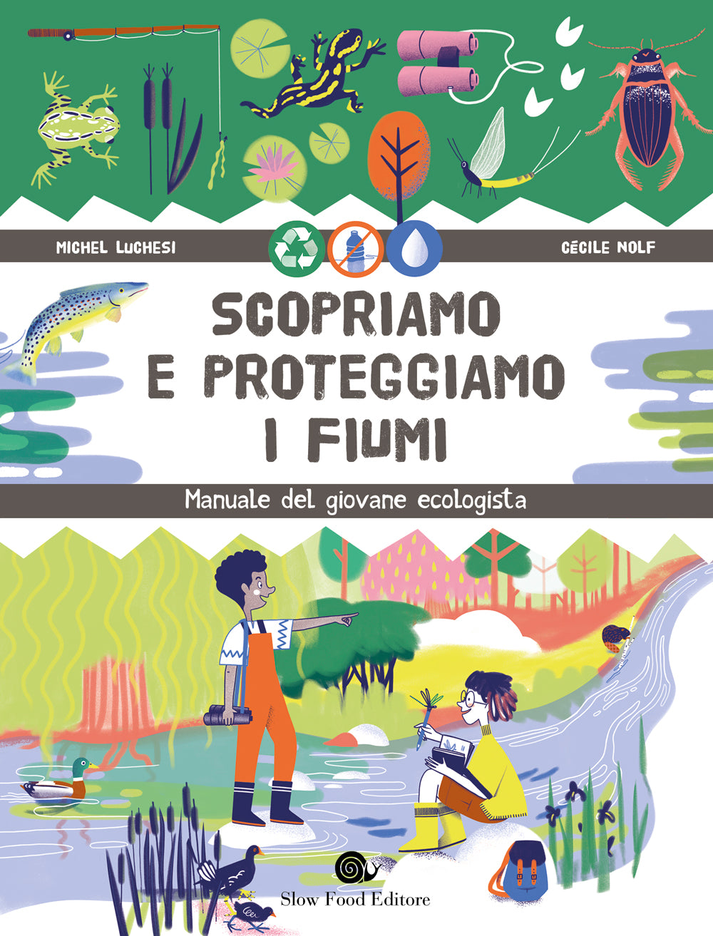 Scopriamo e proteggiamo i fiumi::Manuale del giovane ecologista