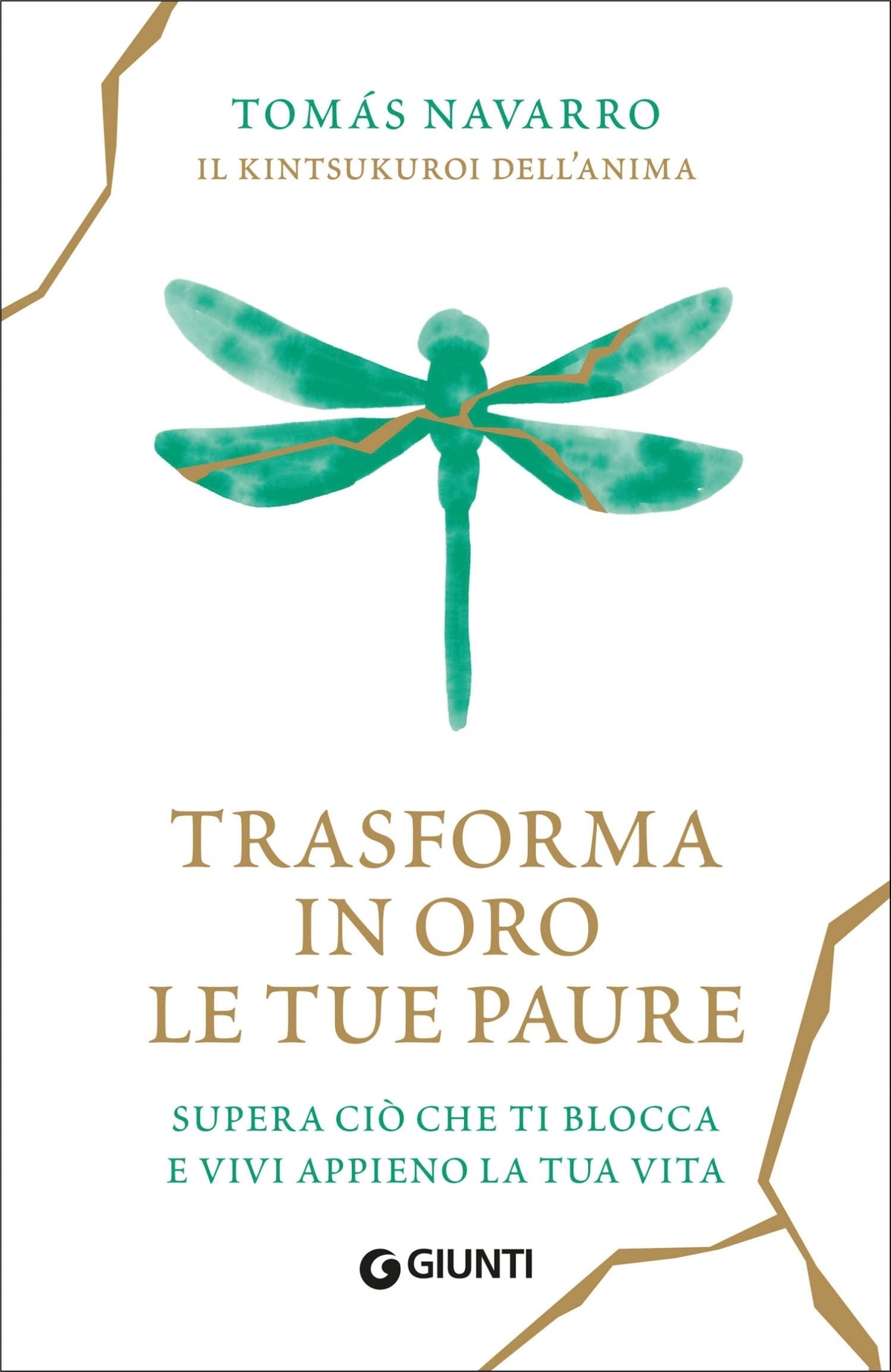Trasforma in oro le tue paure::Supera ciò che ti blocca  e vivi appieno la tua vita