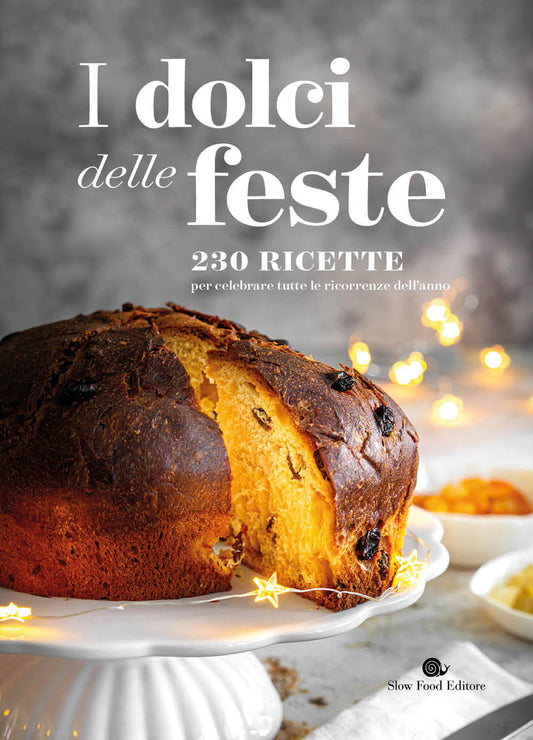 I dolci delle feste::250 ricette per celebrare tutte le ricorrenze dell'anno