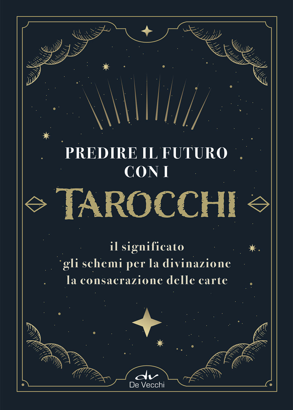 Predire il futuro con i tarocchi::Il significato, gli schemi per la divinazione, la consacrazione delle carte