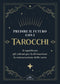 Predire il futuro con i tarocchi::Il significato, gli schemi per la divinazione, la consacrazione delle carte