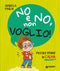 No e no, non voglio!::Piccole storie di calma